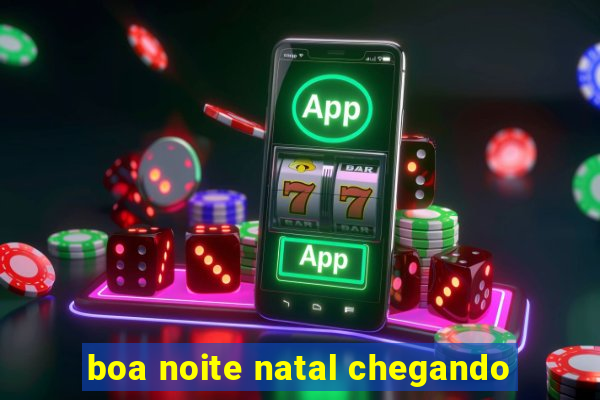 boa noite natal chegando